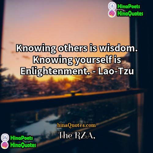The RZA Quotes | Knowing others is wisdom. Knowing yourself is